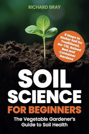 soil science for beginners the vegetable gardeners guide to soil health 9 steps to stellar soil for