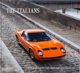 the italians beautiful machines the most iconic cars from italy and their era 1st edition gestalten