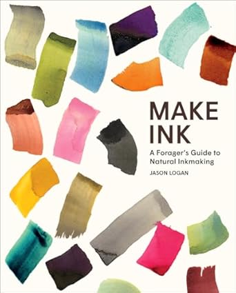 make ink a foragers guide to natural inkmaking 1st edition jason logan ,michael ondaatje 1419732439,