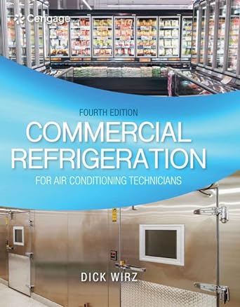 commercial refrigeration for air conditioning technicians 1st edition dick wirz 0357453700, 978-0357453704