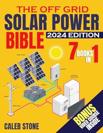 the off grid solar power bible 7 in 1 easy illustrated diy guide + video course to safely install and