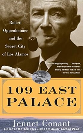 109 east palace robert oppenheimer and the secret city of los alamos 1st edition jennet conant 0743250087,