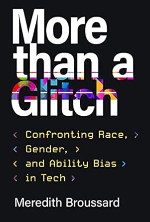 more than a glitch confronting race gender and ability bias in tech 1st edition meredith broussard