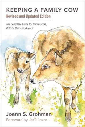 keeping a family cow the complete guide for home scale holistic dairy producers rev upd edition joann s