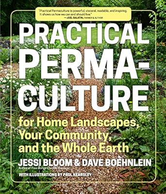 practical permaculture for home landscapes your community and the whole earth 1st edition jessi bloom ,dave