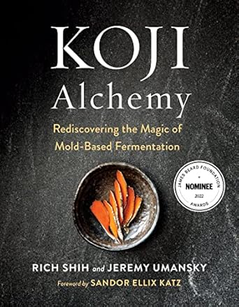 koji alchemy rediscovering the magic of mold based fermentation 1st edition jeremy umansky ,rich shih ,sandor