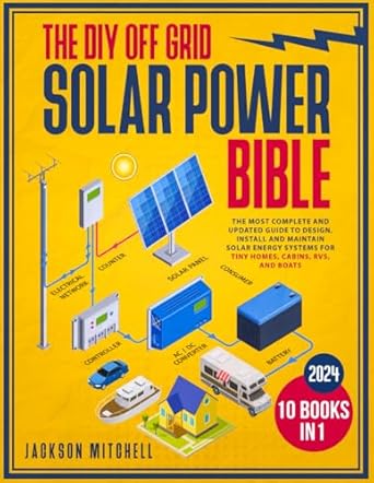 the diy off grid solar power bible 10 in 1 the most complete and updated guide to design install and maintain