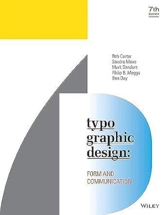 typographic design form and communication 7th edition rob carter ,sandra maxa ,mark sanders ,philip b meggs