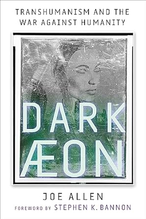 dark aeon transhumanism and the war against humanity 1st edition joe allen ,stephen k bannon 1648210104,