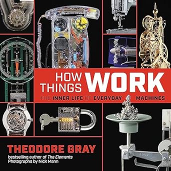 how things work the inner life of everyday machines 1st edition theodore gray ,nick mann 0316445436,