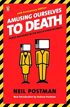 amusing ourselves to death public discourse in the age of show business anniversary edition neil postman