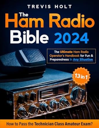 the ham radio bible 13 in 1 the ultimate ham radio operators handbook for fun and preparedness in any