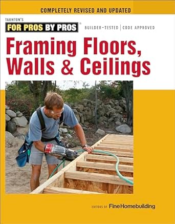 framing floors walls and ceilings updated edition editors of fine homebuilding 1631860054, 978-1631860058