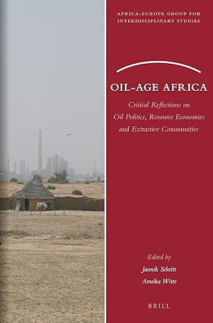 oil age africa critical reflections on oil politics resource economies and extractive communities 1st edition