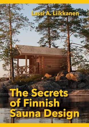 the secrets of finnish sauna design 1st edition lassi a liikkanen ,gavan smith ,mikesch muecke ph d