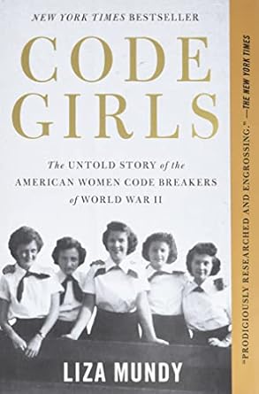 code girls the untold story of the american women code breakers of world war ii 1st edition liza mundy