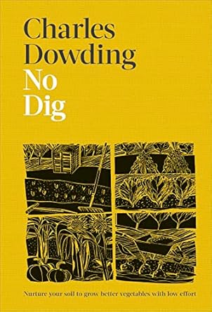 no dig nurture your soil to grow better veg with less effort 1st edition charles dowding ,jonathan buckley