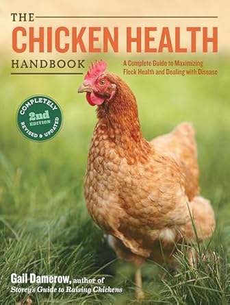 the chicken health handbook a complete guide to maximizing flock health and dealing with disease 2nd edition