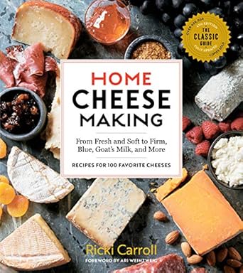 home cheese making from fresh and soft to firm blue goats milk and more recipes for 100 favorite cheeses 4th