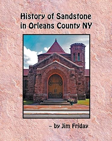 history of sandstone in orleans county ny 1st edition james friday 1087942527, 978-1087942520