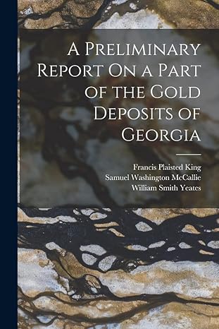 a preliminary report on a part of the gold deposits of georgia 1st edition william smith yeates ,samuel