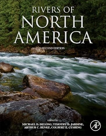 rivers of north america 1st edition michael d delong ,timothy d jardine ,arthur c benke ,colbert e cushing