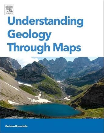 understanding geology through maps 1st edition graham borradaile 0128100699, 978-0128100691