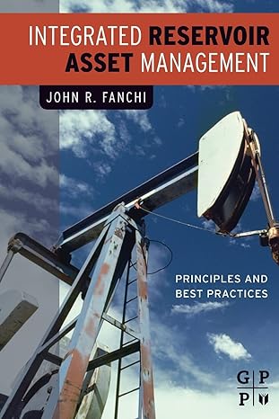 integrated reservoir asset management principles and best practices 1st edition john fanchi 0128102004,