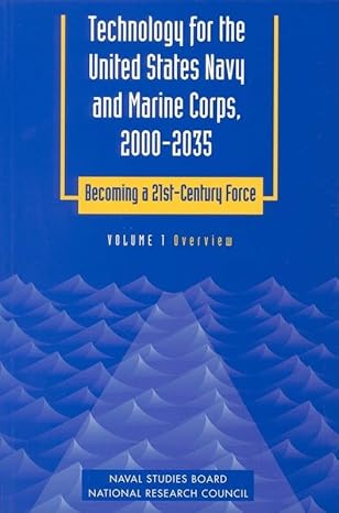 technology for the united states navy and marine corps 2000 2035 becoming a 21st century force volume 1