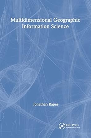 multidimensional geographic information science 1st edition jonathan raper 0748405070, 978-0748405077