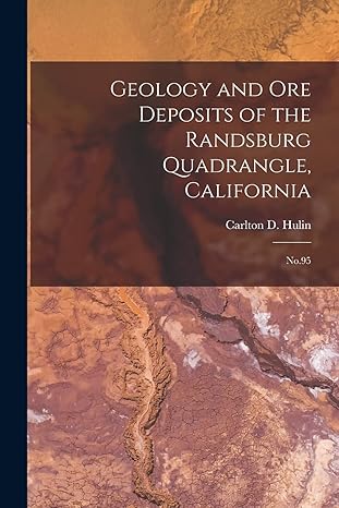 geology and ore deposits of the randsburg quadrangle california no 95 1st edition carlton d hulin 1016012055,