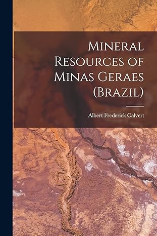 mineral resources of minas geraes 1st edition albert frederick calvert 1016656351, 978-1016656351