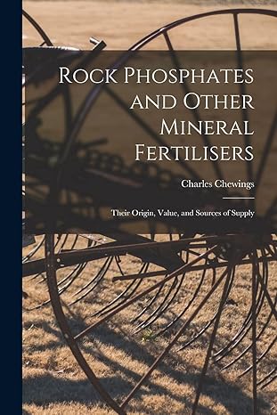 rock phosphates and other mineral fertilisers their origin value and sources of supply 1st edition charles