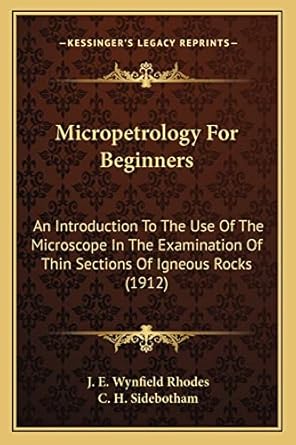 micropetrology for beginners an introduction to the use of the microscope in the examination of thin sections