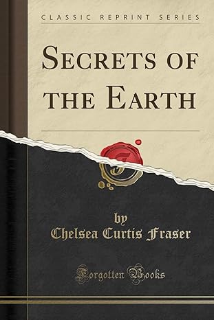 secrets of the earth an introduction to geology 1st edition chelsea curtis fraser 1440065179, 978-1440065170