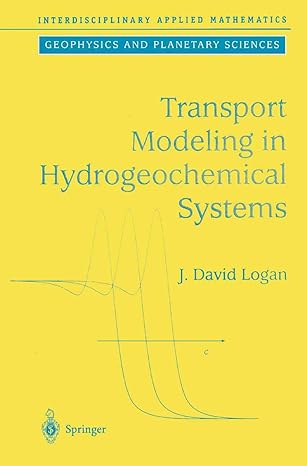 transport modeling in hydrogeochemical systems 1st edition j david logan 1441929320, 978-1441929327