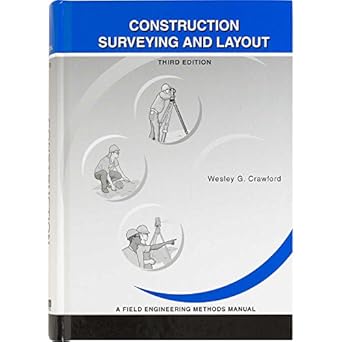 construction surveying and layout a step by step field engineering methods manual 3rd edition wesley g