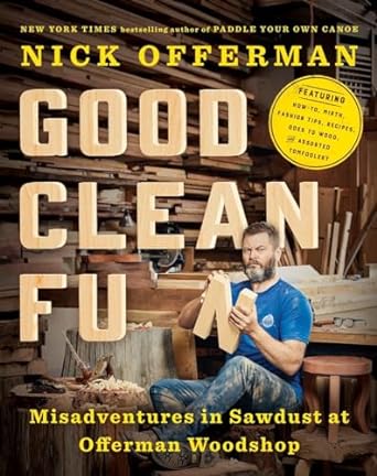 good clean fun misadventures in sawdust at offerman woodshop 1st edition nick offerman 1101984651,