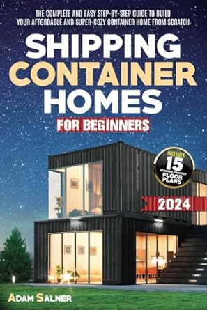 shipping container homes for beginners the complete and easy step by step guide to build your affordable and