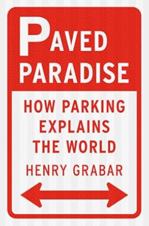 paved paradise how parking explains the world 1st edition henry grabar 1984881132, 978-1984881137