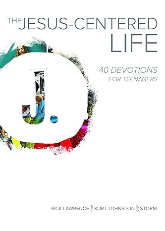 the jesus centered life 40 devotions for teenagers 1st edition rick lawrence ,kurt johnston ,jeff a. storm