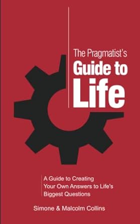 the pragmatist s guide to life a guide to creating your own answers to life s biggest questions 1st edition