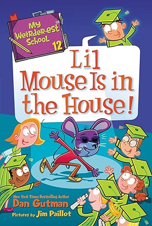 my weirder est school #12 lil mouse is in the house 1st edition dan gutman ,jim paillot 0062910884,