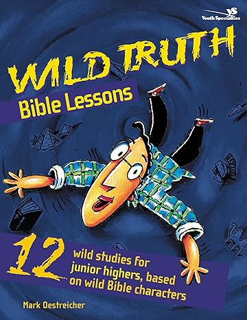 wild truth bible lessons 1st edition mark oestreicher 0310213045, 978-0310213048