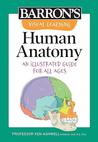 visual learning human anatomy an illustrated guide for all ages 1st edition ken ashwell ph.d. 1506280951,