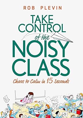 take control of the noisy class chaos to calm in 15 seconds 1st edition rob plevin 199934510x, 978-1999345105