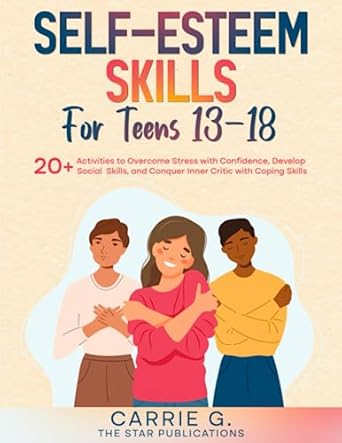 self esteem skills for teens 13 18 20+ activities to overcome stress with confidence developing social skills