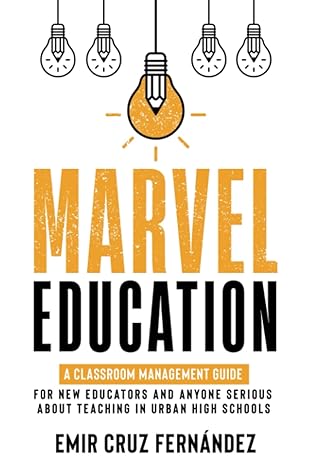 marvel education a classroom management guide for new educators and anyone serious about teaching in urban