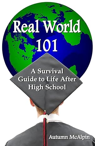 real world 101 a survival guide to life after high school 1st edition autumn mcalpin 1439239835,