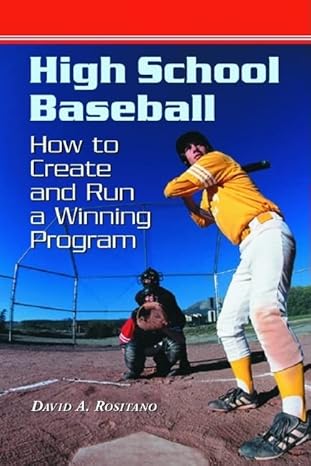 high school baseball how to create and run a winning program 1st edition david a. rositano 0786420480,